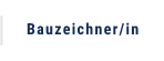Bauzeichner/in